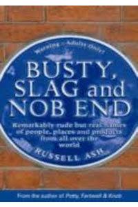 Busty, Slag and Nob End