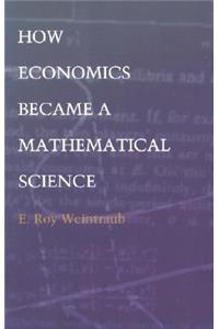 How Economics Became a Mathematical Science