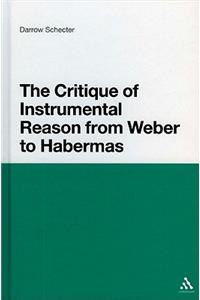 The Critique of Instrumental Reason from Weber to Habermas