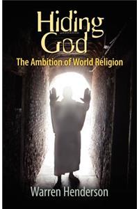 Hiding God - The Ambition of World Religion