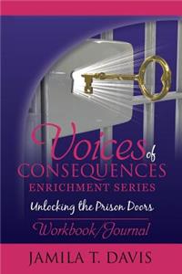 Voices of Consequences Enrichment Series Unlocking the Prison Doors