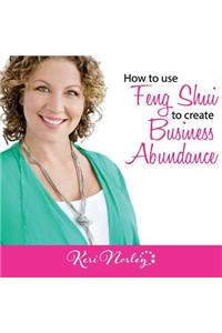 How to use Feng Shui to Create Business Abundance