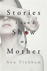 Stories I Can't Show My Mother