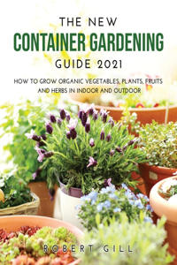 The New Container Gardening Guide 2021