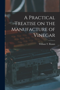 A Practical Treatise on the Manufacture of Vinegar