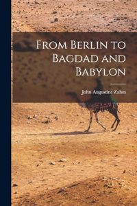 From Berlin to Bagdad and Babylon