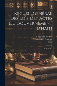 Recueil Général Des Lois Det Actes Du Gouvernement D'haïti