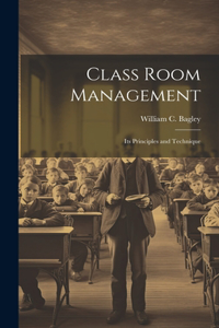 Class Room Management; its Principles and Technique