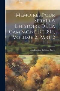 Mémoires Pour Servir À L'histoire De La Campagne De 1814, Volume 2, part 2