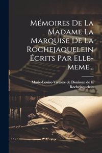 Mémoires De La Madame La Marquise De La Rochejaquelein Écrits Par Elle-meme...