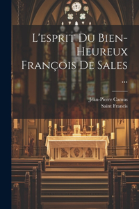 L'esprit Du Bien-Heureux François De Sales ...