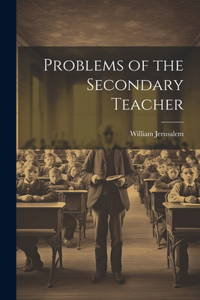 Problems of the Secondary Teacher