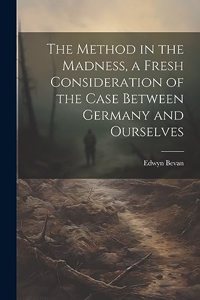 Method in the Madness, a Fresh Consideration of the Case Between Germany and Ourselves
