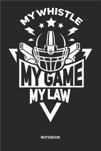 My Whistle My Game My Law Notebook