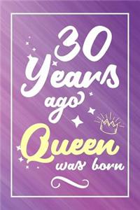 30 Years Ago Queen Was Born: Lined Journal / Notebook - Cute and Funny 30 yr Old Gift, Fun And Practical Alternative to a Card - 30th Birthday Gifts For Women