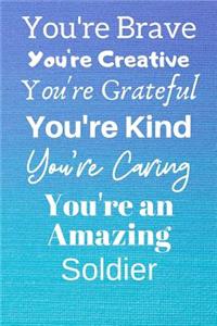 You're Brave You're Creative You're Grateful You're Kind You're Caring You're An Amazing Soldier