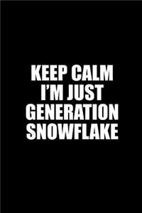 Keep Calm I'm Just Generation Snowflake