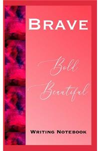 Brave Bold Beautiful Writing Notebook