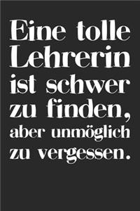 Eine tolle Lehrerin ist schwer zu finden, aber unmöglich zu vergessen.: A5 Kalender 120 Seiten mit für 52 Wochen - Persönliches Geschenk Abschiedsgeschenk mit Lehrersprüchen für Lehrer & Lehrerinnen - Lehrerkalender Term