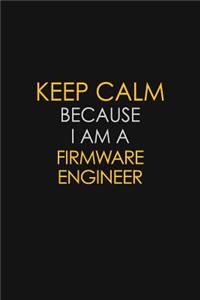 Keep Calm Because I Am A Firmware Engineer