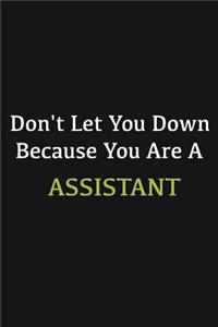 Don't let you down because you are a Assistant