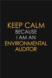 Keep Calm Because I am An Environmental Auditor