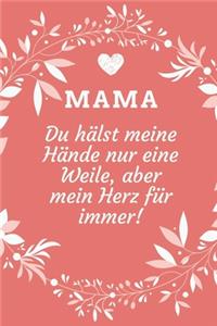 Mama Du Hälst Meine Hände Nur Eine Weile, Aber Mein Herz Für Immer!