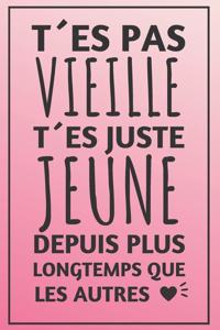 T´Es Pas Vieille, T´Es Juste Plus Jeune Depuis Plus Longtemps