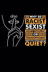 Why Be Racist Sexist Homophobic or Transphobic When You Could Just Be Quiet?