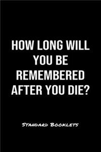 How Long Will You Be Remembered After You Die?