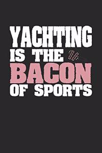 Yachting Is The Bacon of Sports