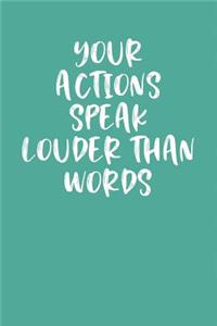 Your Actions Speak Louder Than Words