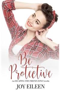 Be Protective (Escaping the Friend Zone)