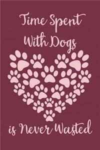 Time Spent with Dogs Is Never Wasted: Notebook to Write in for Mother's Day, Mother's Day Journal, Special Gifts for Mom, Mom Journal, Mother's Day Notebook, Dog Notebook, Dog Notebooks 