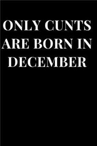 Only Cunts Are Born in December