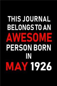 This Journal Belongs to an Awesome Person Born in May 1926: Blank Lined 6x9 Born in May with Birth Year Journal/Notebooks as an Awesome Birthday Gifts for Your Family, Friends, Coworkers, Bosses, Colleagues a