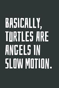 Basically, Turtles Are Angels In Slow Motion