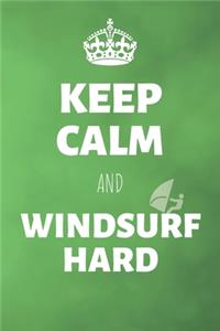 Keep Calm And Windsurf Hard