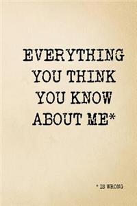 Everything you think you know about me is wrong