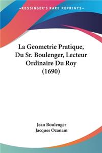 La Geometrie Pratique, Du Sr. Boulenger, Lecteur Ordinaire Du Roy (1690)
