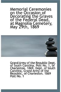 Memorial Ceremonies on the Occasion of Decorating the Graves of the Federal Dead, at Magnolia Cemete