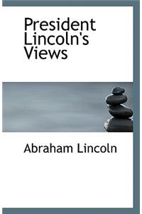 President Lincoln's Views