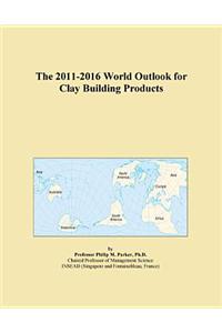 The 2011-2016 World Outlook for Clay Building Products