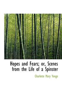 Hopes and Fears; Or, Scenes from the Life of a Spinster