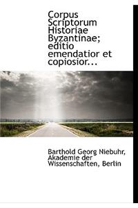 Corpus Scriptorum Historiae Byzantinae; Editio Emendatior Et Copiosior...