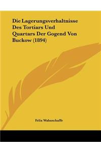 Die Lagerungsverhaltnisse Des Tortiars Und Quartars Der Gogend Von Buckow (1894)