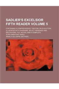 Sadlier's Excelsior Fifth Reader Volume 5; Containing a Comprehensive Treatise on Elocution, Illustated with Diagrams, Select Readings and Recitations, Full Notes, and a Complete Supplementary Index