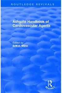 Ashgate Handbook of Cardiovascular Agents: An International Guide to 1900 Drugs in Current Use
