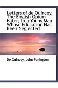 Letters of de Quincey, the English Opium-Eater, to a Young Man Whose Education Has Been Neglected