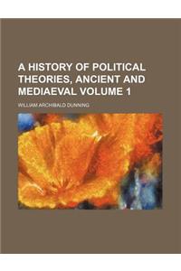 A History of Political Theories, Ancient and Mediaeval Volume 1